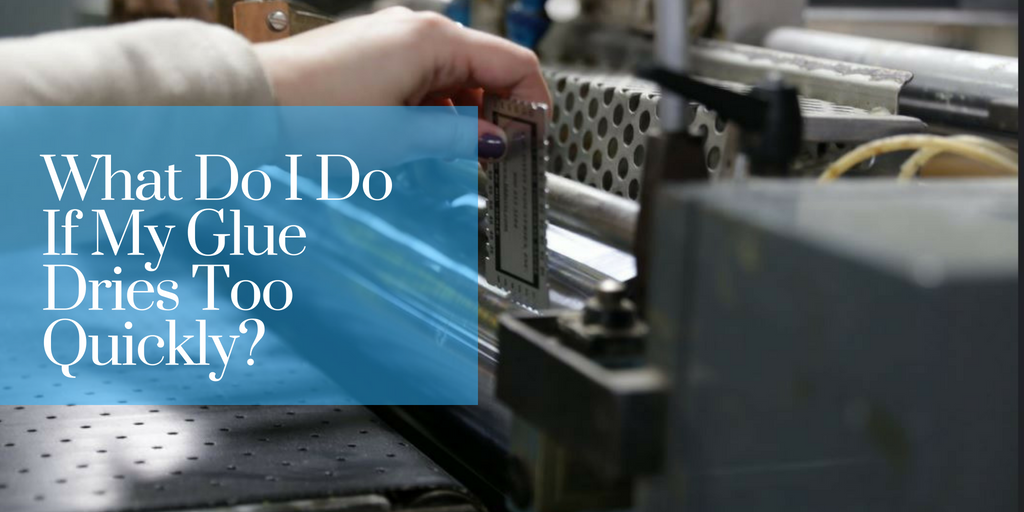 What Do I Do If My Glue Dries Too Quickly?